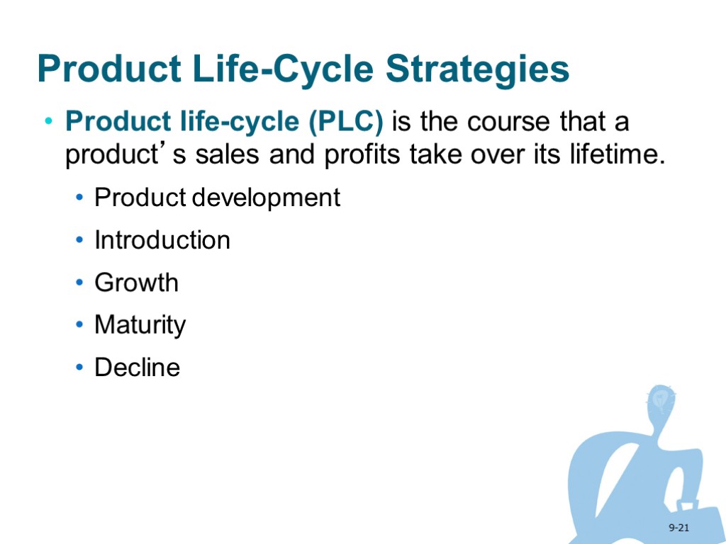 9-21 Product Life-Cycle Strategies Product life-cycle (PLC) is the course that a product’s sales